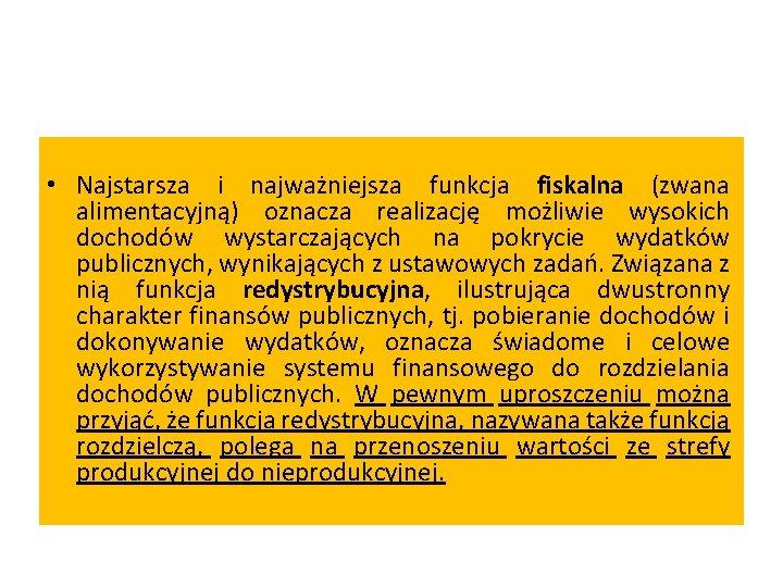  • Najstarsza i najważniejsza funkcja fiskalna (zwana alimentacyjną) oznacza realizację możliwie wysokich dochodów