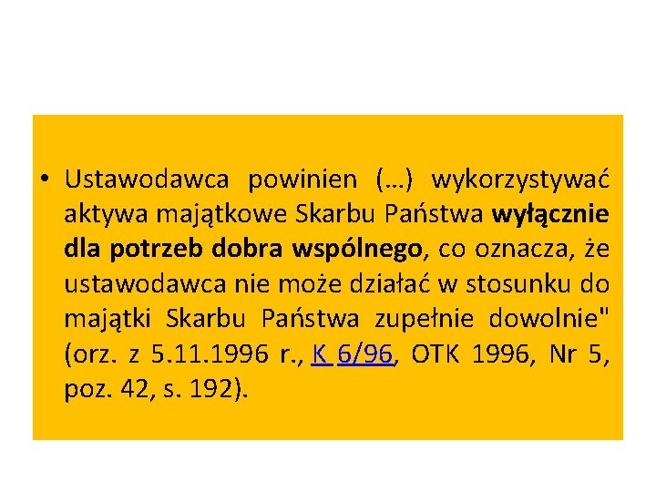  • Ustawodawca powinien (…) wykorzystywać aktywa majątkowe Skarbu Państwa wyłącznie dla potrzeb dobra