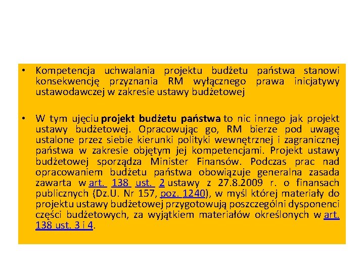  • Kompetencja uchwalania projektu budżetu państwa stanowi konsekwencję przyznania RM wyłącznego prawa inicjatywy