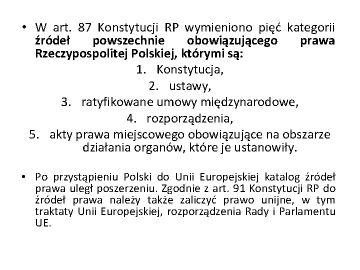  • W art. 87 Konstytucji RP wymieniono pięć kategorii źródeł powszechnie obowiązującego prawa