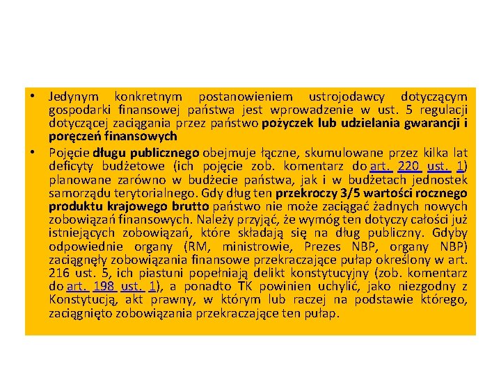  • Jedynym konkretnym postanowieniem ustrojodawcy dotyczącym gospodarki finansowej państwa jest wprowadzenie w ust.