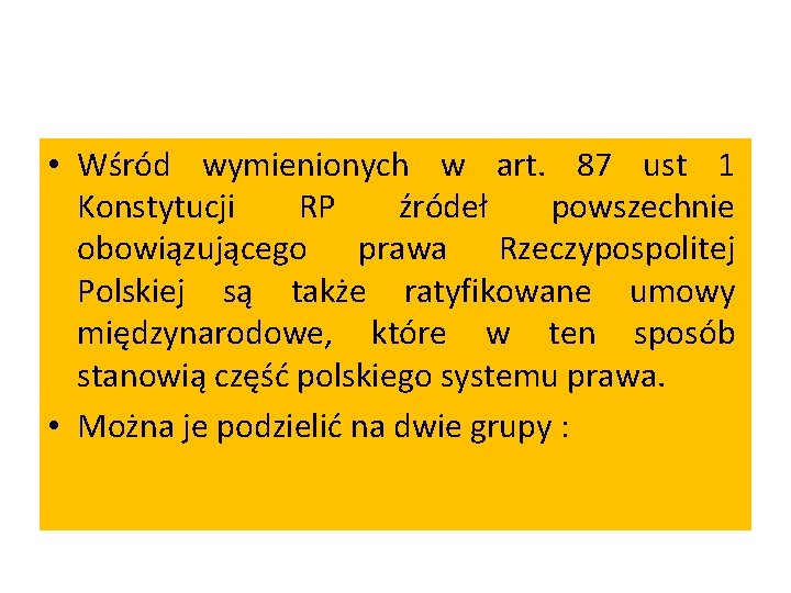  • Wśród wymienionych w art. 87 ust 1 Konstytucji RP źródeł powszechnie obowiązującego