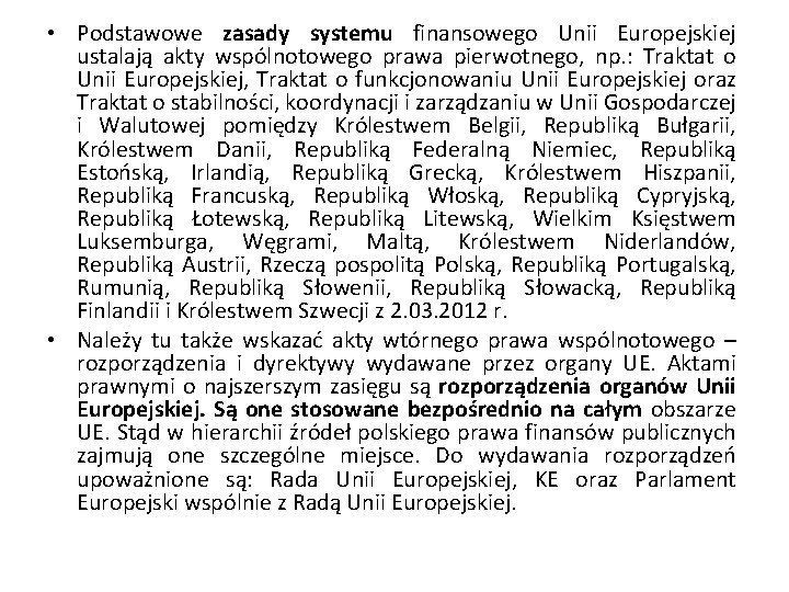  • Podstawowe zasady systemu finansowego Unii Europejskiej ustalają akty wspólnotowego prawa pierwotnego, np.