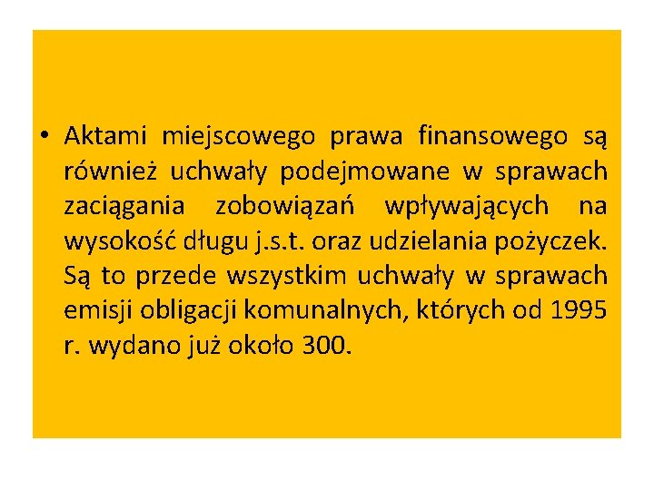  • Aktami miejscowego prawa finansowego są również uchwały podejmowane w sprawach zaciągania zobowiązań