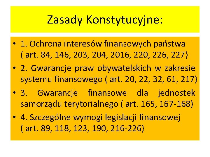 Zasady Konstytucyjne: • 1. Ochrona interesów finansowych państwa ( art. 84, 146, 203, 204,