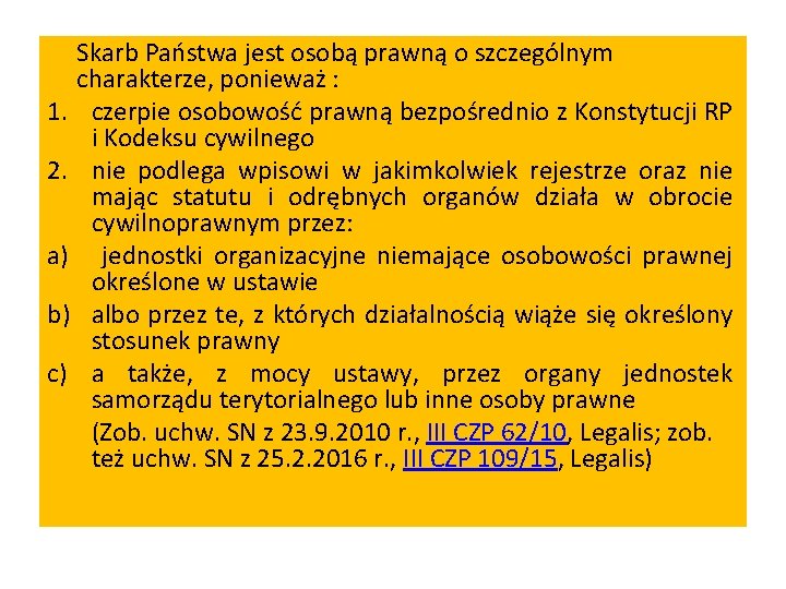 Skarb Państwa jest osobą prawną o szczególnym charakterze, ponieważ : 1. czerpie osobowość prawną