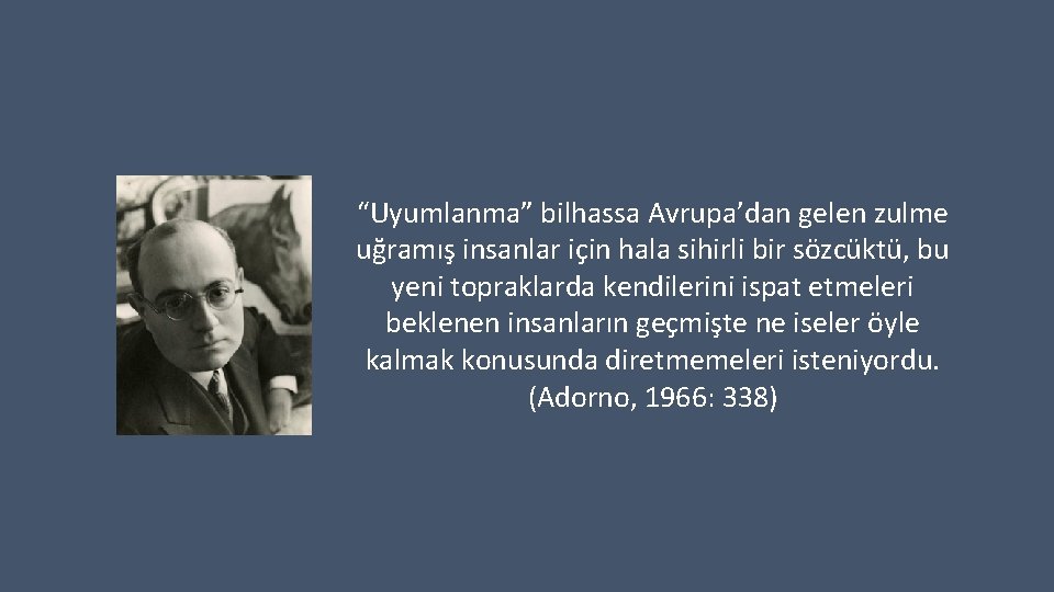 “Uyumlanma” bilhassa Avrupa’dan gelen zulme uğramış insanlar için hala sihirli bir sözcüktü, bu yeni