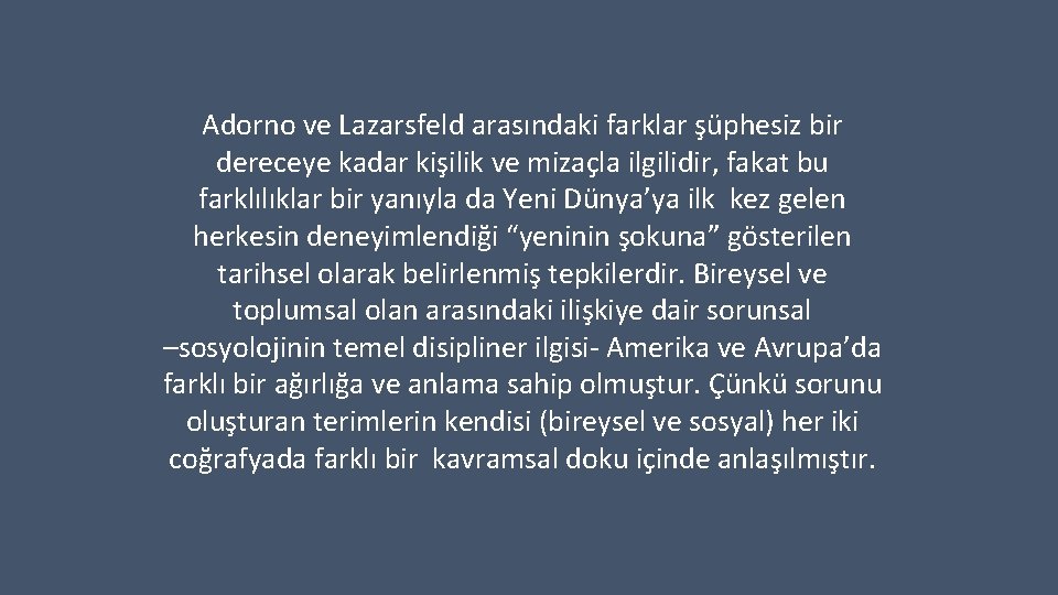 Adorno ve Lazarsfeld arasındaki farklar şüphesiz bir dereceye kadar kişilik ve mizaçla ilgilidir, fakat