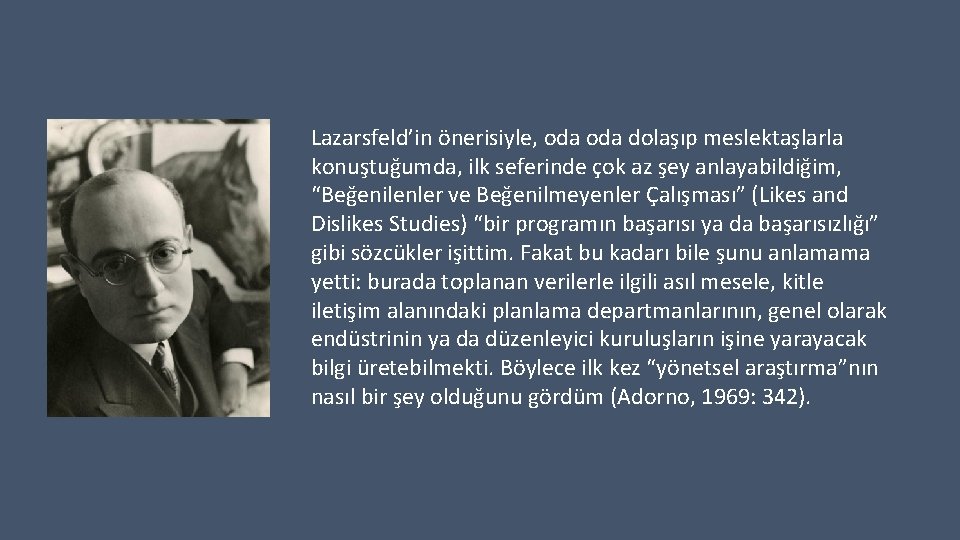 Lazarsfeld’in önerisiyle, oda dolaşıp meslektaşlarla konuştuğumda, ilk seferinde çok az şey anlayabildiğim, “Beğenilenler ve