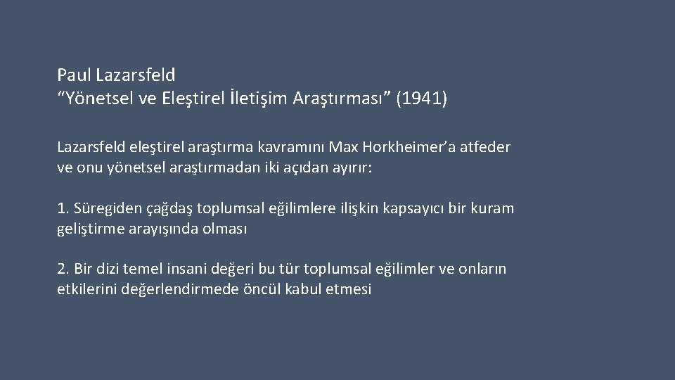 Paul Lazarsfeld “Yönetsel ve Eleştirel İletişim Araştırması” (1941) Lazarsfeld eleştirel araştırma kavramını Max Horkheimer’a