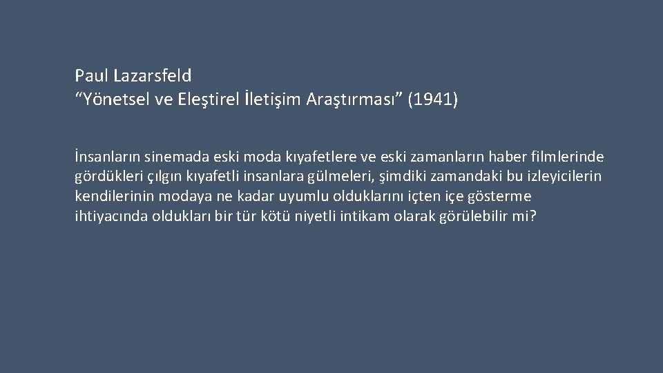 Paul Lazarsfeld “Yönetsel ve Eleştirel İletişim Araştırması” (1941) İnsanların sinemada eski moda kıyafetlere ve