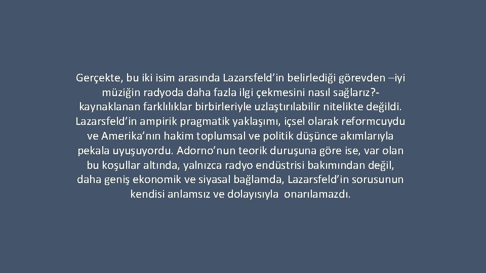 Gerçekte, bu iki isim arasında Lazarsfeld’in belirlediği görevden –iyi müziğin radyoda daha fazla ilgi