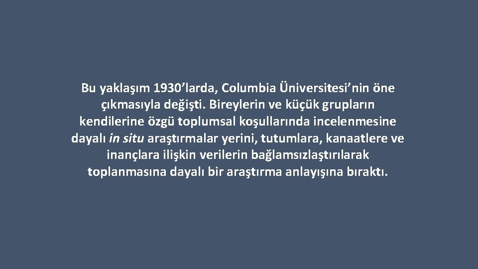 Bu yaklaşım 1930’larda, Columbia Üniversitesi’nin öne çıkmasıyla değişti. Bireylerin ve küçük grupların kendilerine özgü
