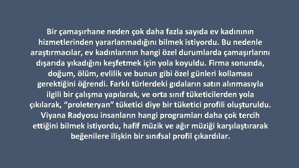 Bir çamaşırhane neden çok daha fazla sayıda ev kadınının hizmetlerinden yararlanmadığını bilmek istiyordu. Bu