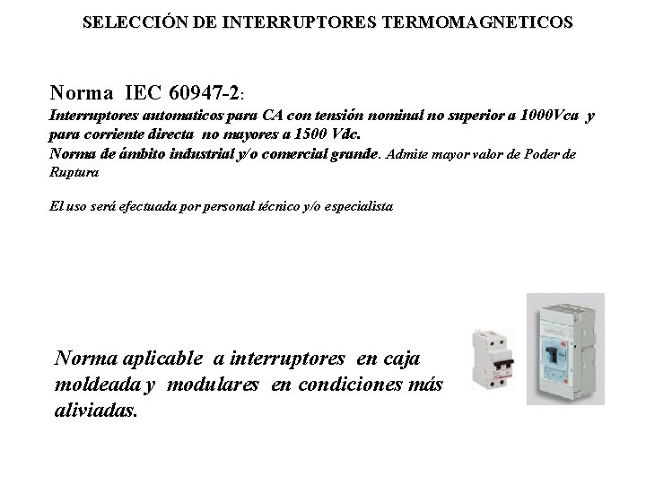 SELECCIÓN DE INTERRUPTORES TERMOMAGNETICOS Norma IEC 60947 -2: Interruptores automaticos para CA con tensión