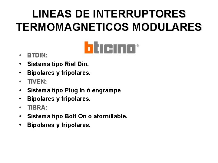 LINEAS DE INTERRUPTORES TERMOMAGNETICOS MODULARES • • • BTDIN: Sistema tipo Riel Din. Bipolares
