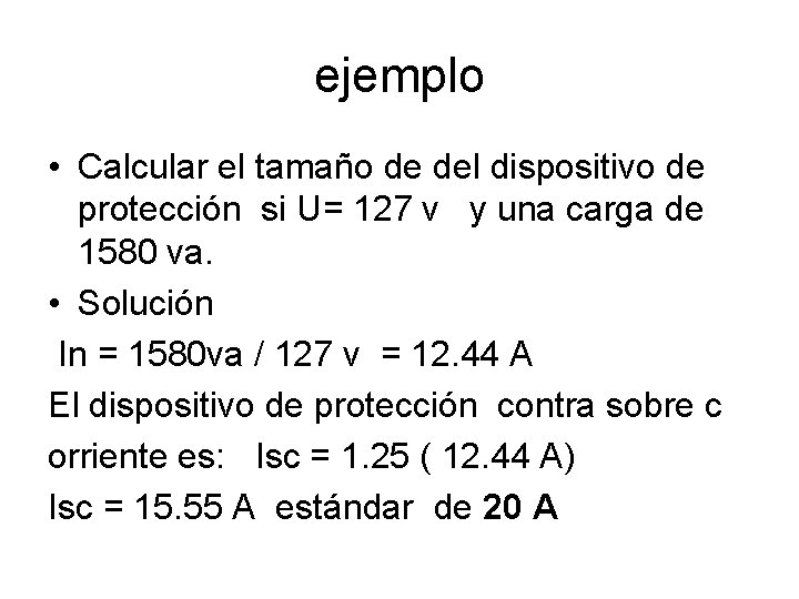 ejemplo • Calcular el tamaño de del dispositivo de protección si U= 127 v