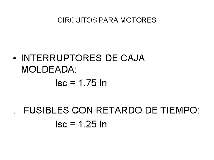 CIRCUITOS PARA MOTORES • INTERRUPTORES DE CAJA MOLDEADA: Isc = 1. 75 In. FUSIBLES