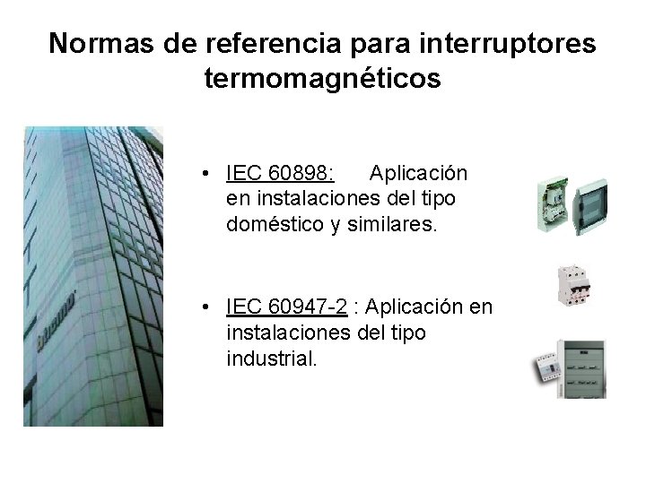 Normas de referencia para interruptores termomagnéticos • IEC 60898: Aplicación en instalaciones del tipo