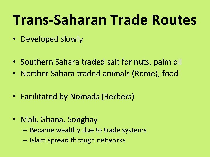 Trans-Saharan Trade Routes • Developed slowly • Southern Sahara traded salt for nuts, palm