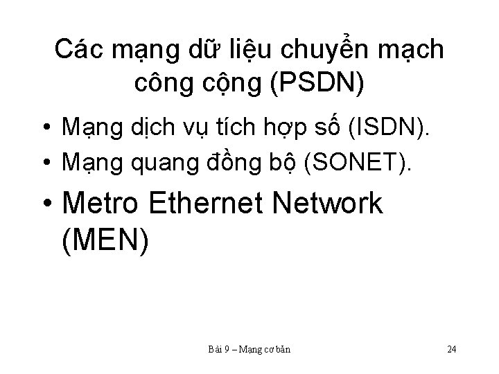 Các mạng dữ liệu chuyển mạch công cộng (PSDN) • Mạng dịch vụ tích