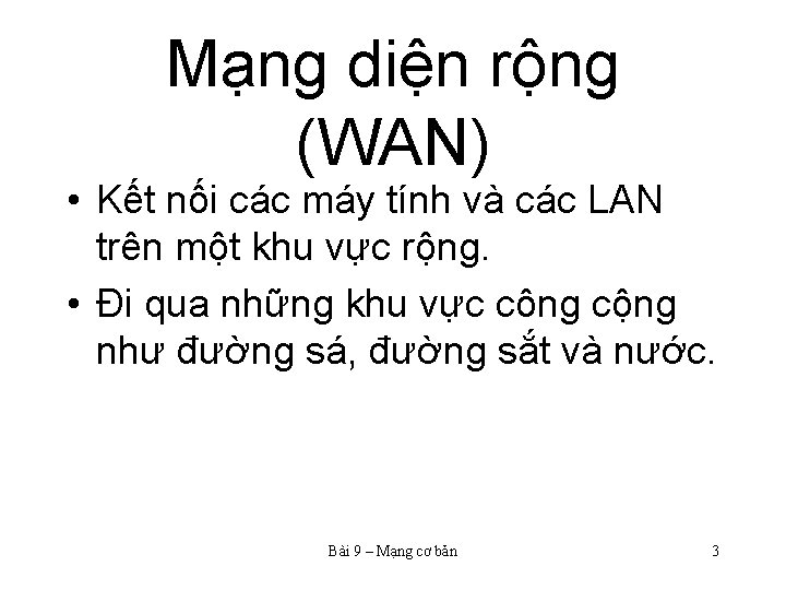 Mạng diện rộng (WAN) • Kết nối các máy tính và các LAN trên