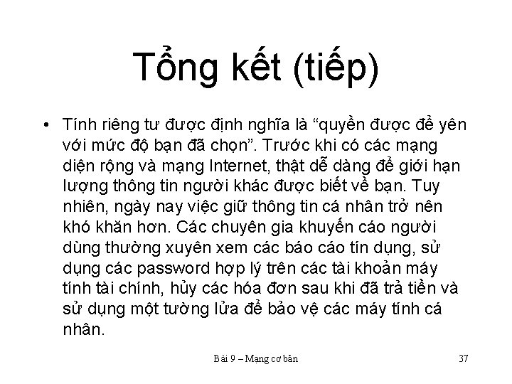 Tổng kết (tiếp) • Tính riêng tư được định nghĩa là “quyền được để