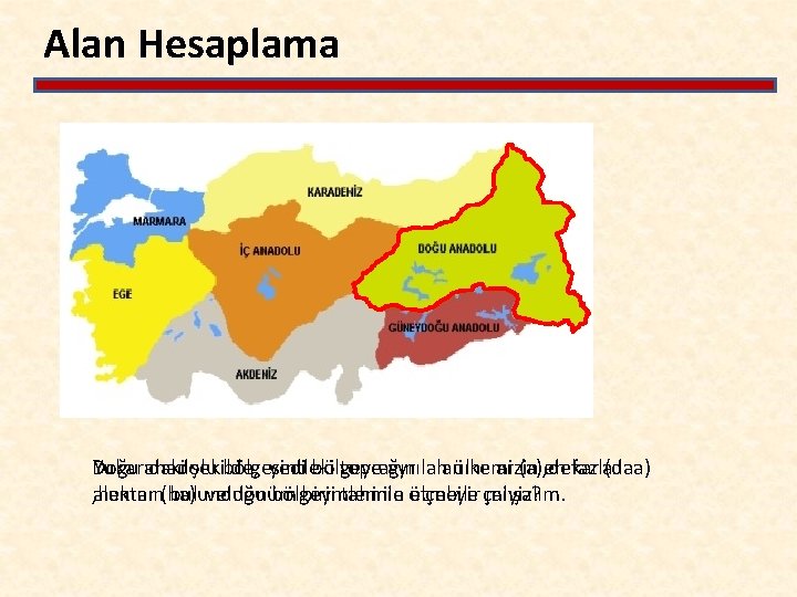 Alan Hesaplama Doğu Yukarıdaki anadolu şekilde, bölgesindeki yedi bölgeye toprağın ayrılan alanını ülkemizin ar