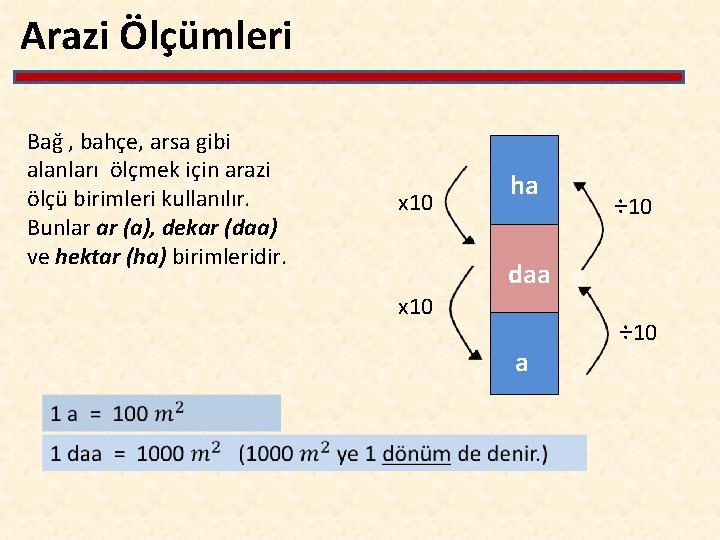 Arazi Ölçümleri Bağ , bahçe, arsa gibi alanları ölçmek için arazi ölçü birimleri kullanılır.