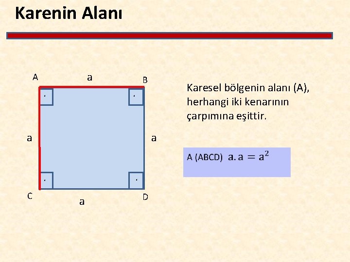 Karenin Alanı a A . . B a a. . C Karesel bölgenin alanı