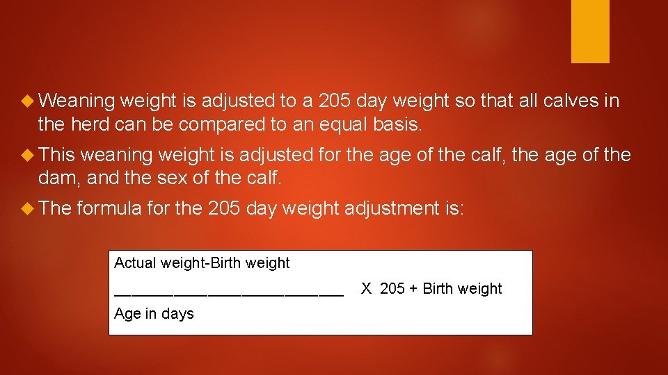  Weaning weight is adjusted to a 205 day weight so that all calves