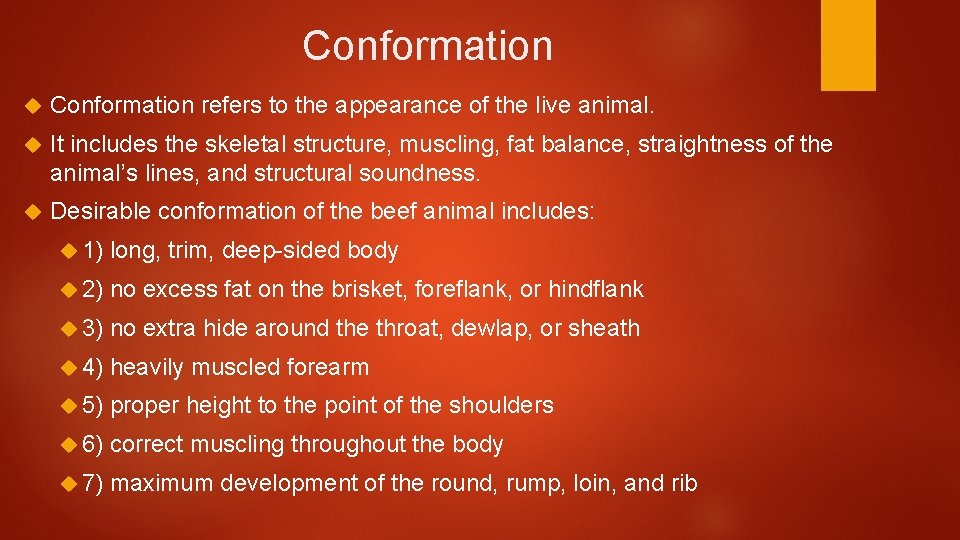 Conformation refers to the appearance of the live animal. It includes the skeletal structure,