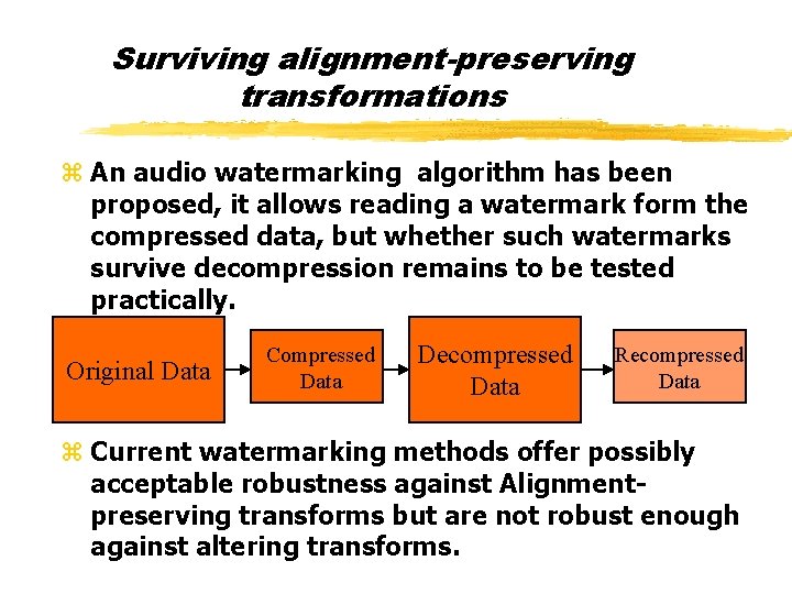 Surviving alignment-preserving transformations z An audio watermarking algorithm has been proposed, it allows reading