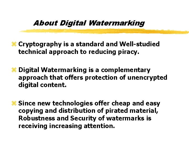 About Digital Watermarking z Cryptography is a standard and Well-studied technical approach to reducing