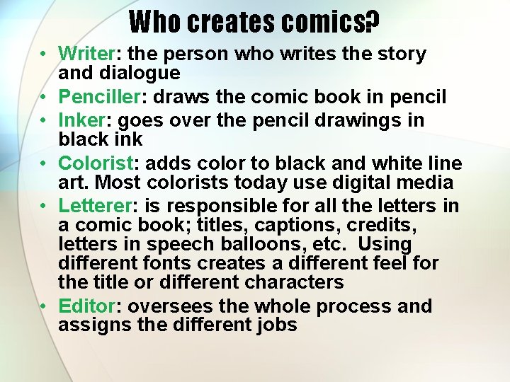 Who creates comics? • Writer: the person who writes the story and dialogue •