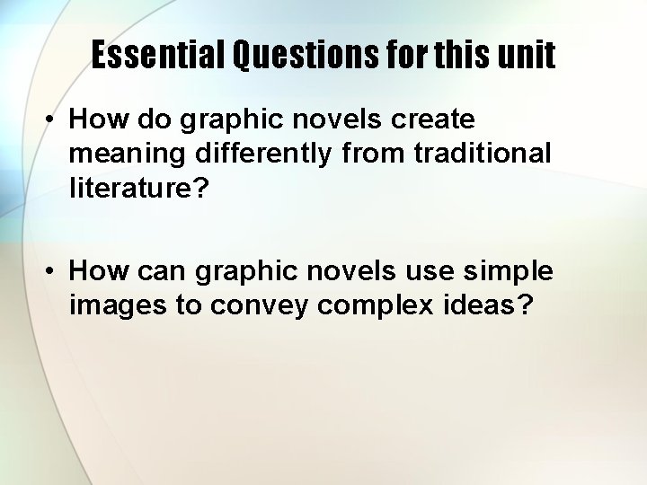 Essential Questions for this unit • How do graphic novels create meaning differently from