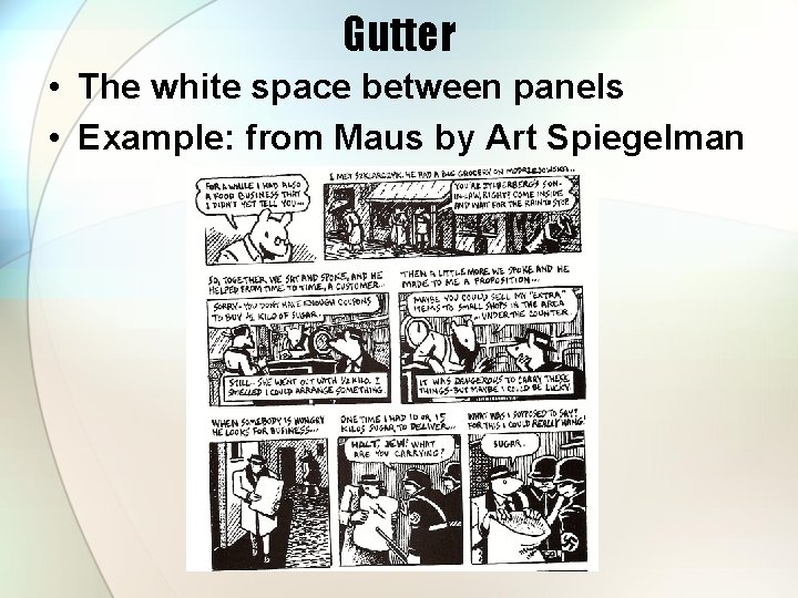 Gutter • The white space between panels • Example: from Maus by Art Spiegelman