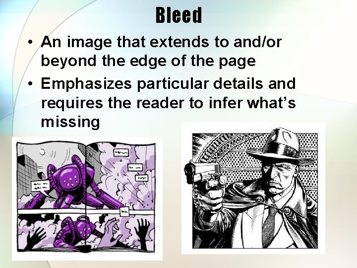 Bleed • An image that extends to and/or beyond the edge of the page