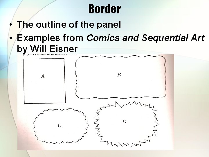 Border • The outline of the panel • Examples from Comics and Sequential Art
