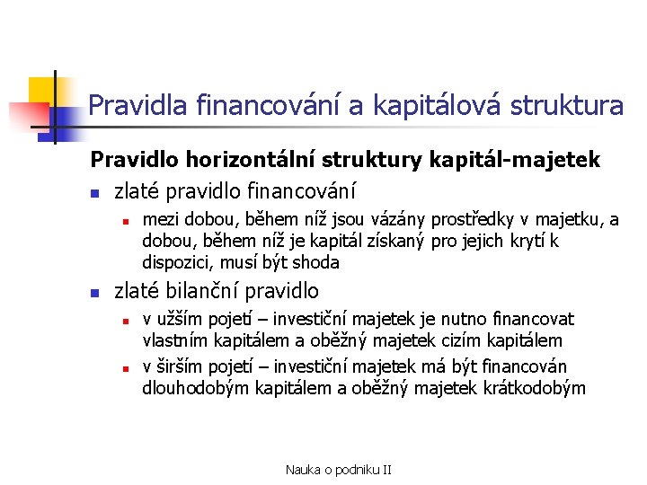 Pravidla financování a kapitálová struktura Pravidlo horizontální struktury kapitál-majetek n zlaté pravidlo financování n