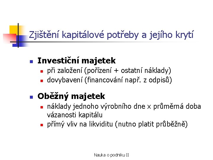 Zjištění kapitálové potřeby a jejího krytí n Investiční majetek n n n při založení