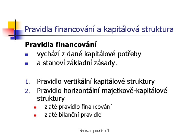 Pravidla financování a kapitálová struktura Pravidla financování n vychází z dané kapitálové potřeby n