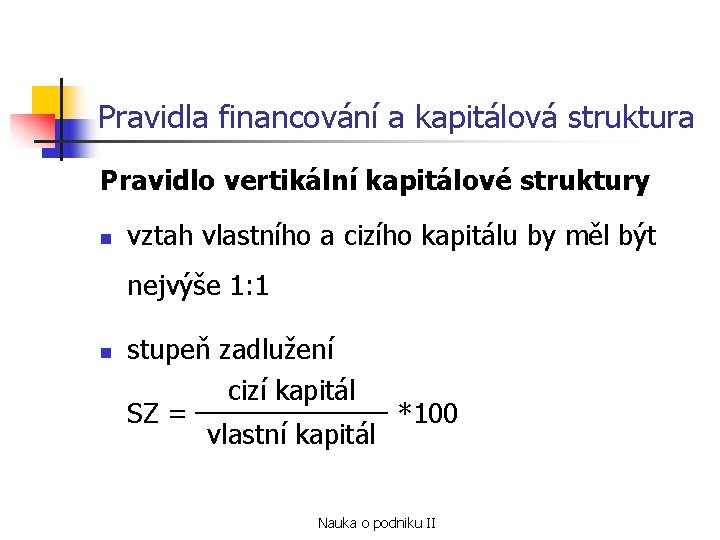 Pravidla financování a kapitálová struktura Pravidlo vertikální kapitálové struktury n vztah vlastního a cizího