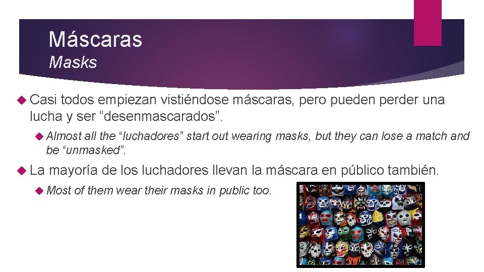 Máscaras Masks Casi todos empiezan vistiéndose máscaras, pero pueden perder una lucha y ser