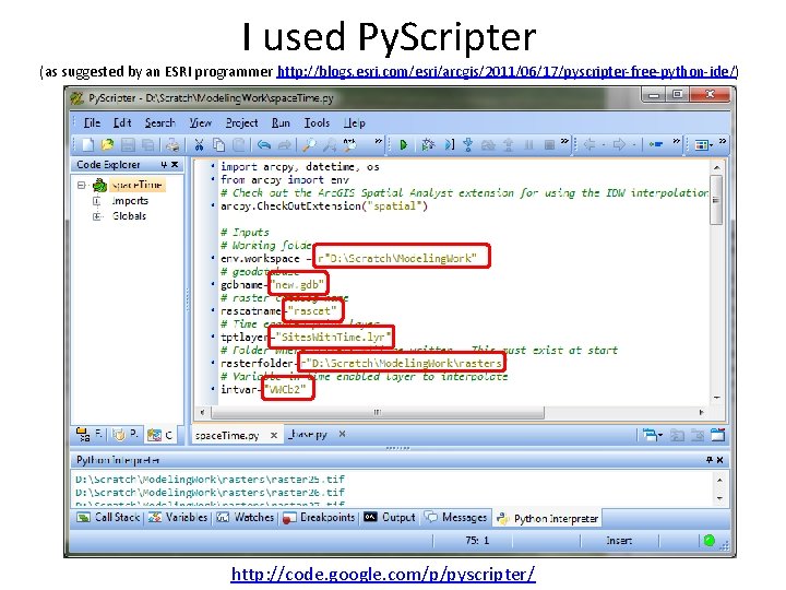 I used Py. Scripter (as suggested by an ESRI programmer http: //blogs. esri. com/esri/arcgis/2011/06/17/pyscripter-free-python-ide/)