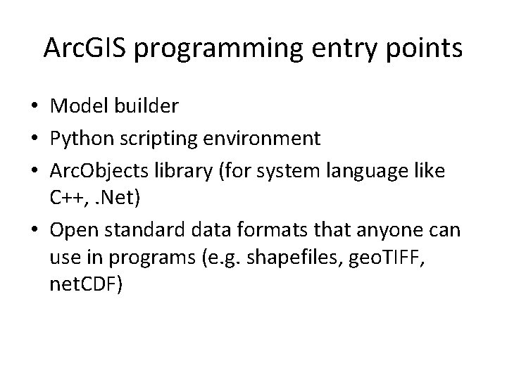 Arc. GIS programming entry points • Model builder • Python scripting environment • Arc.