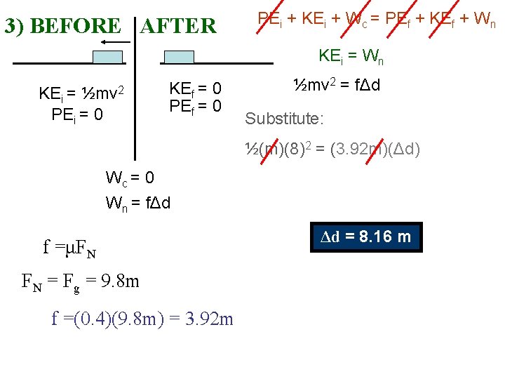 3) BEFORE AFTER PEi + KEi + Wc = PEf + KEf + Wn