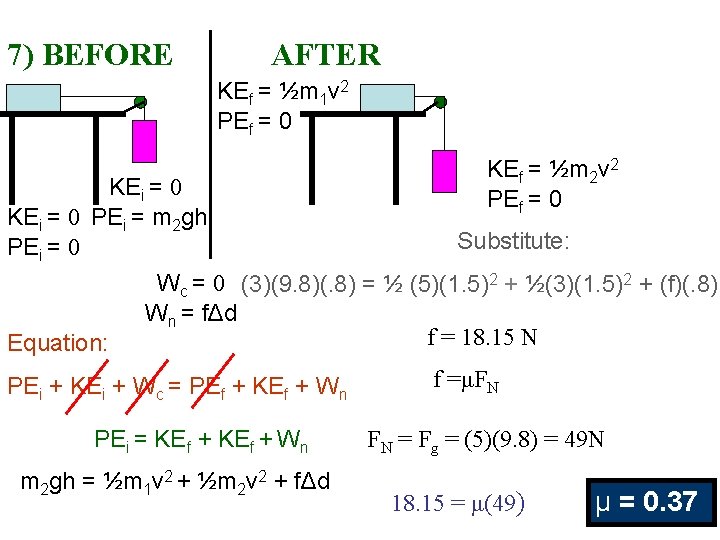 7) BEFORE AFTER KEf = ½m 1 v 2 PEf = 0 KEf =