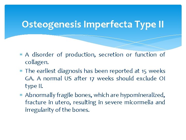 Osteogenesis Imperfecta Type II A disorder of production, secretion or function of collagen. The