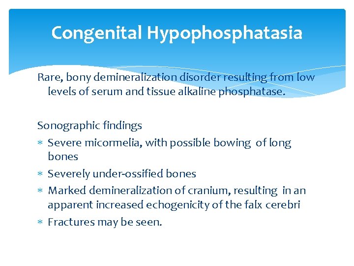 Congenital Hypophosphatasia Rare, bony demineralization disorder resulting from low levels of serum and tissue